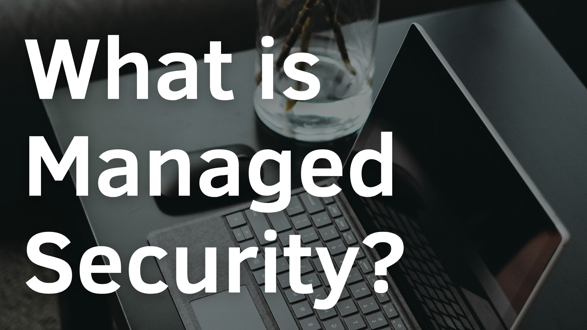 What is Managed Security?